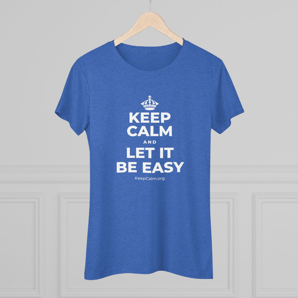KEEP CALM AND LET IT BE EASY Women's Tri-Blend Tee