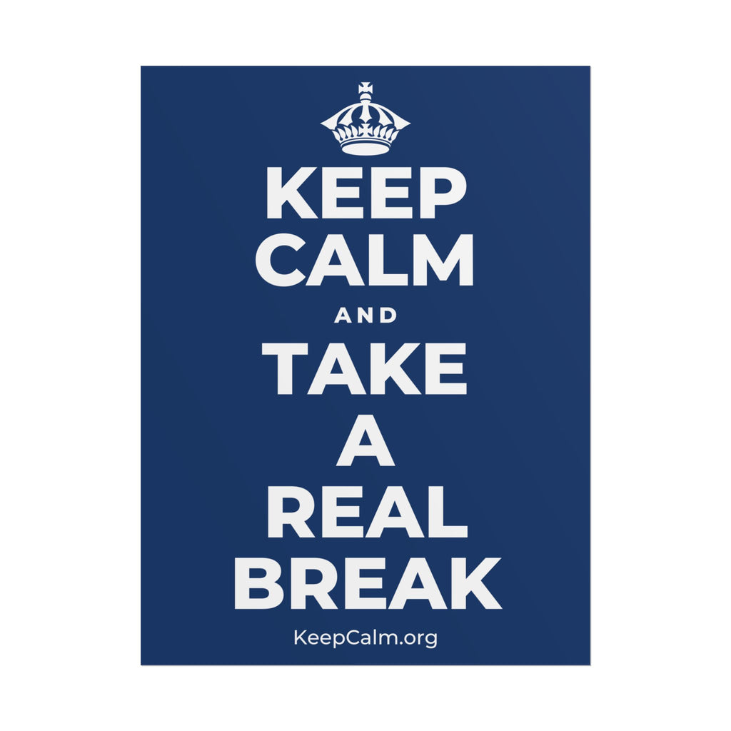 KEEP CALM AND TAKE A REAL BREAK Poster