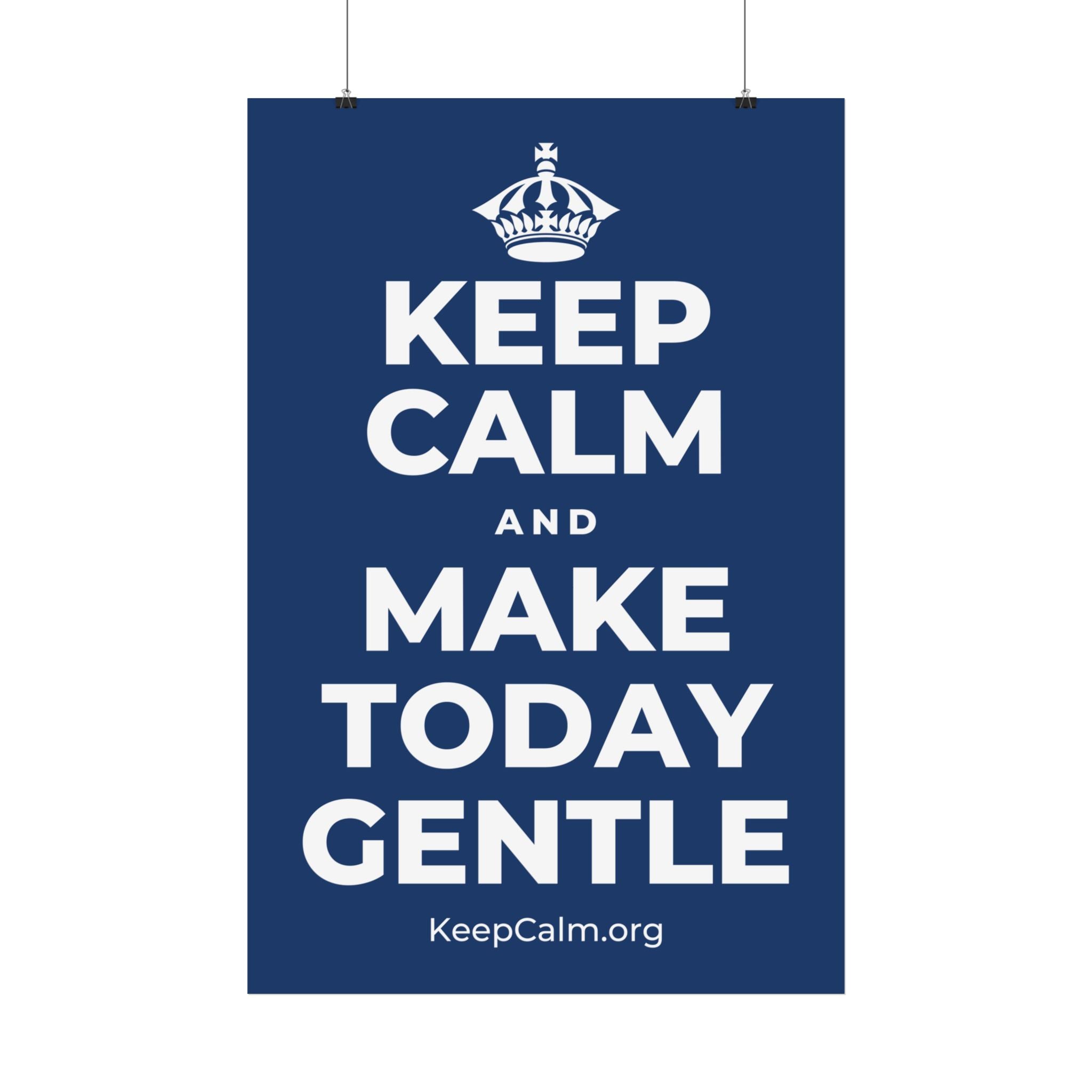 KEEP CALM AND MAKE TODAY GENTLE Satin Poster