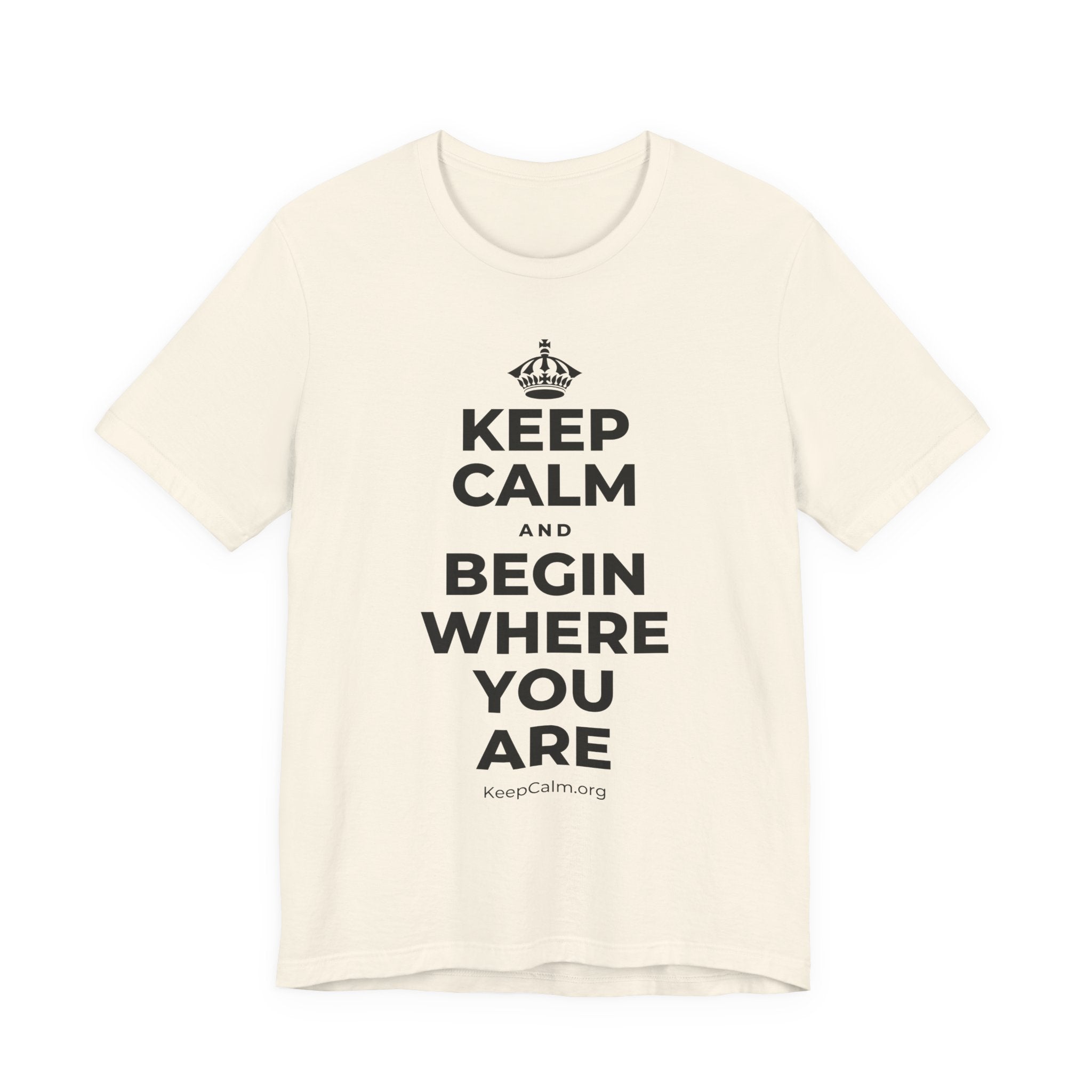 KEEP CALM AND BEGIN WHERE YOU ARE T-Shirt (White–Asphalt)