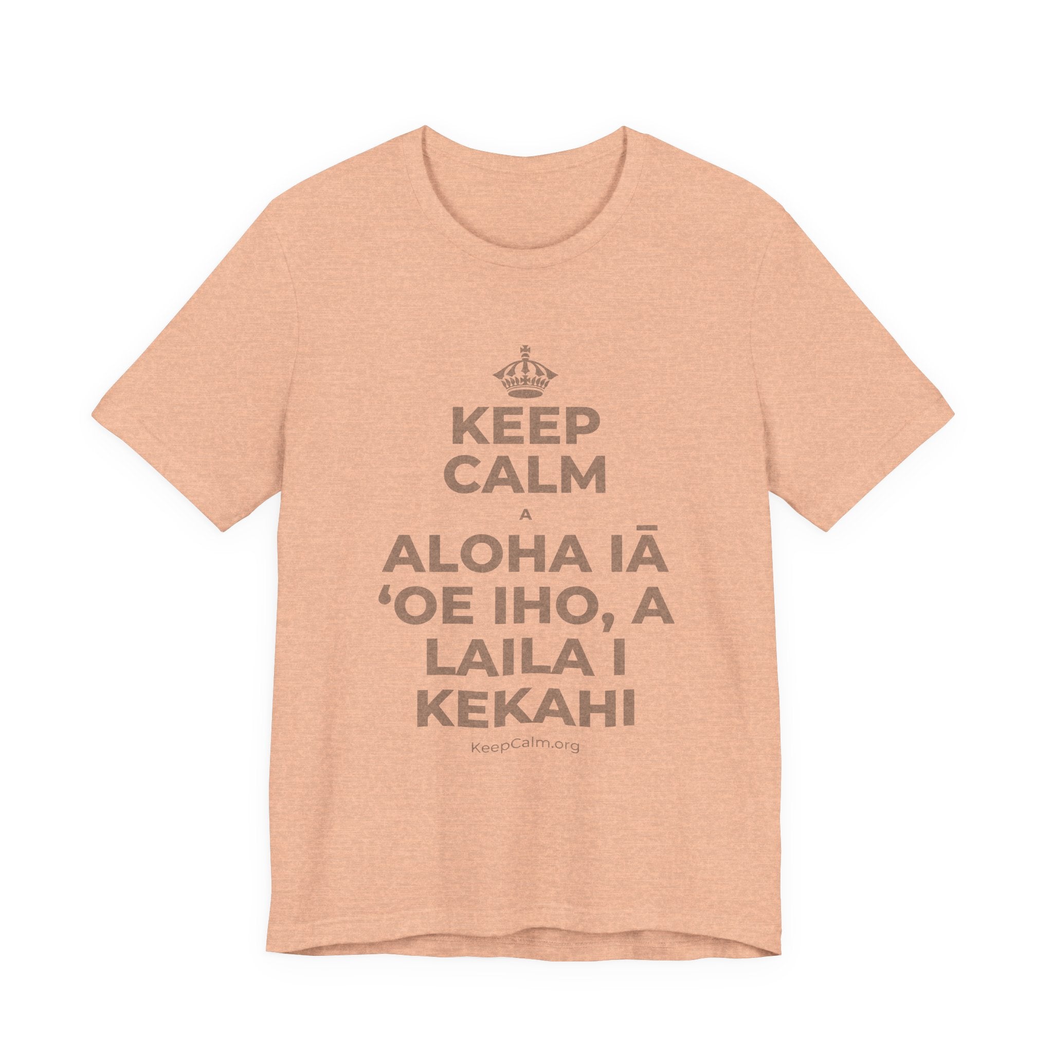 KEEP CALM A ALOHA IĀ ʻOE IHO, A LAILA I KEKAHI T-Shirt (Soft Cream–Heather Mauve)
