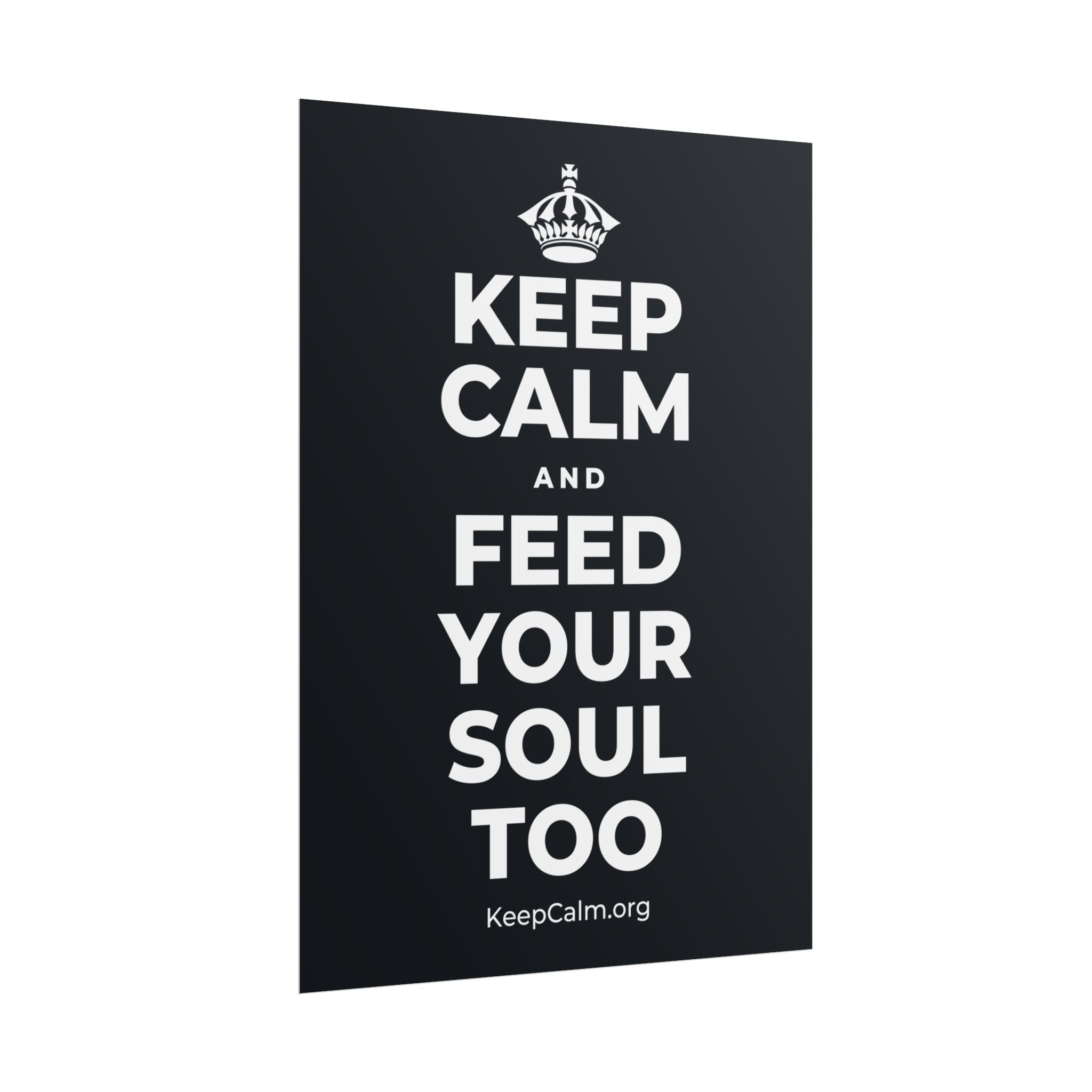 KEEP CALM AND FEED YOUR SOUL TOO Poster (Dark)