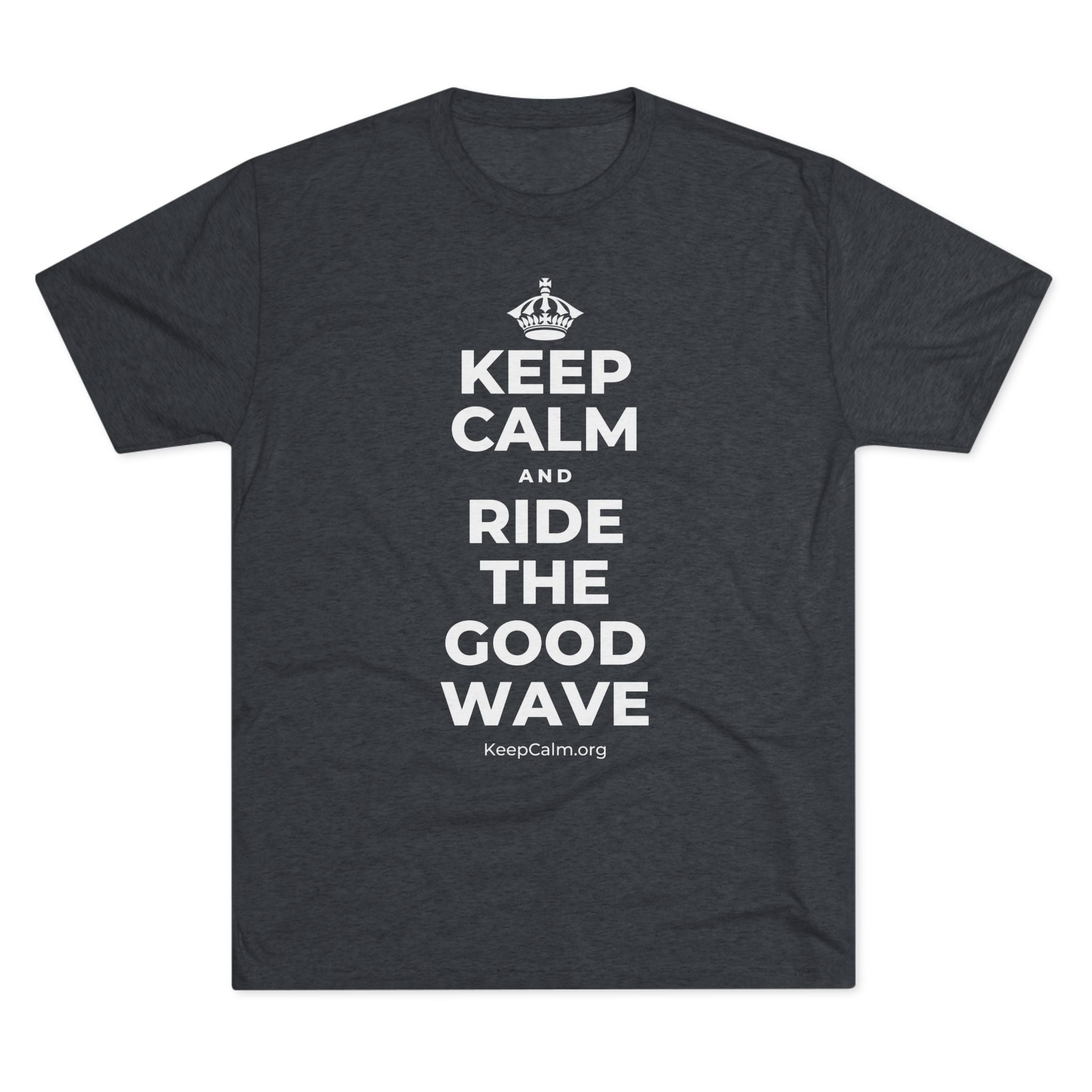 KEEP CALM AND RIDE THE GOOD WAVE Tri-Blend Tee