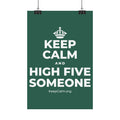 KEEP CALM AND HIGH FIVE SOMEONE Satin Poster
