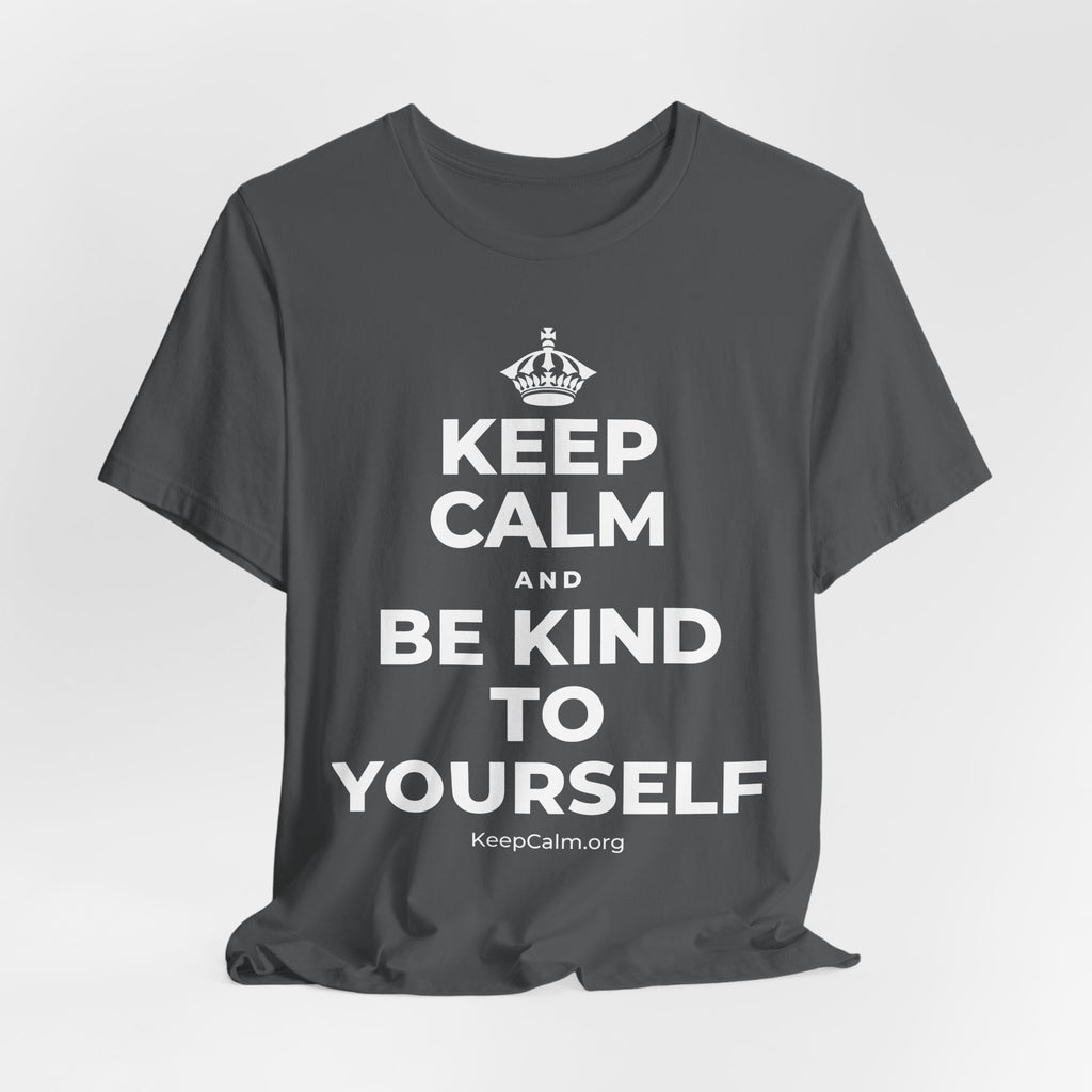KEEP CALM AND BE KIND TO YOURSELF T-Shirt (White–Asphalt)