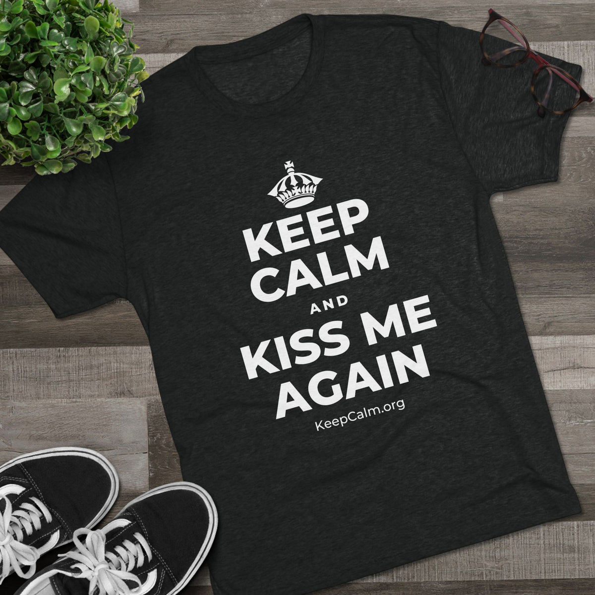 KEEP CALM AND KISS ME AGAIN Tri-Blend Tee