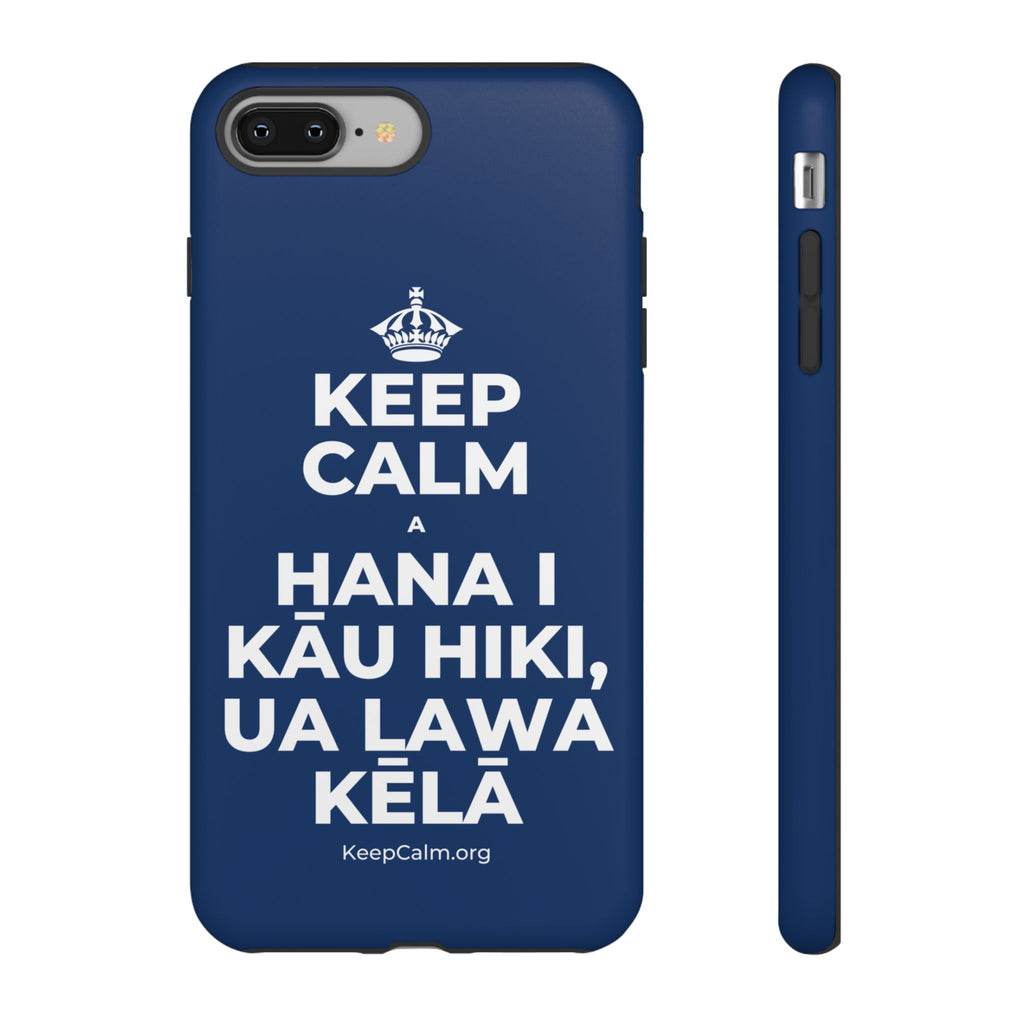 KEEP CALM A HANA I KĀU HIKI, UA LAWA KĒLĀ Phone Case