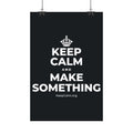 KEEP CALM AND MAKE SOMETHING Satin Poster (Dark)