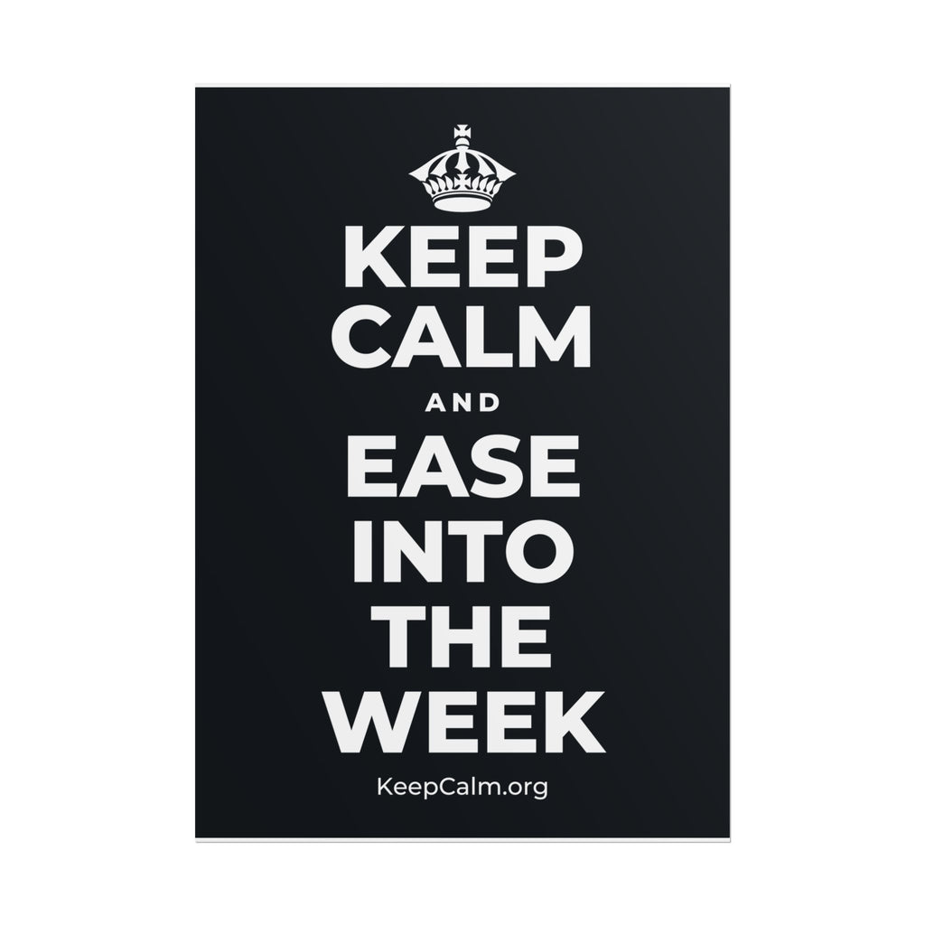 KEEP CALM AND EASE INTO THE WEEK Poster (Dark)