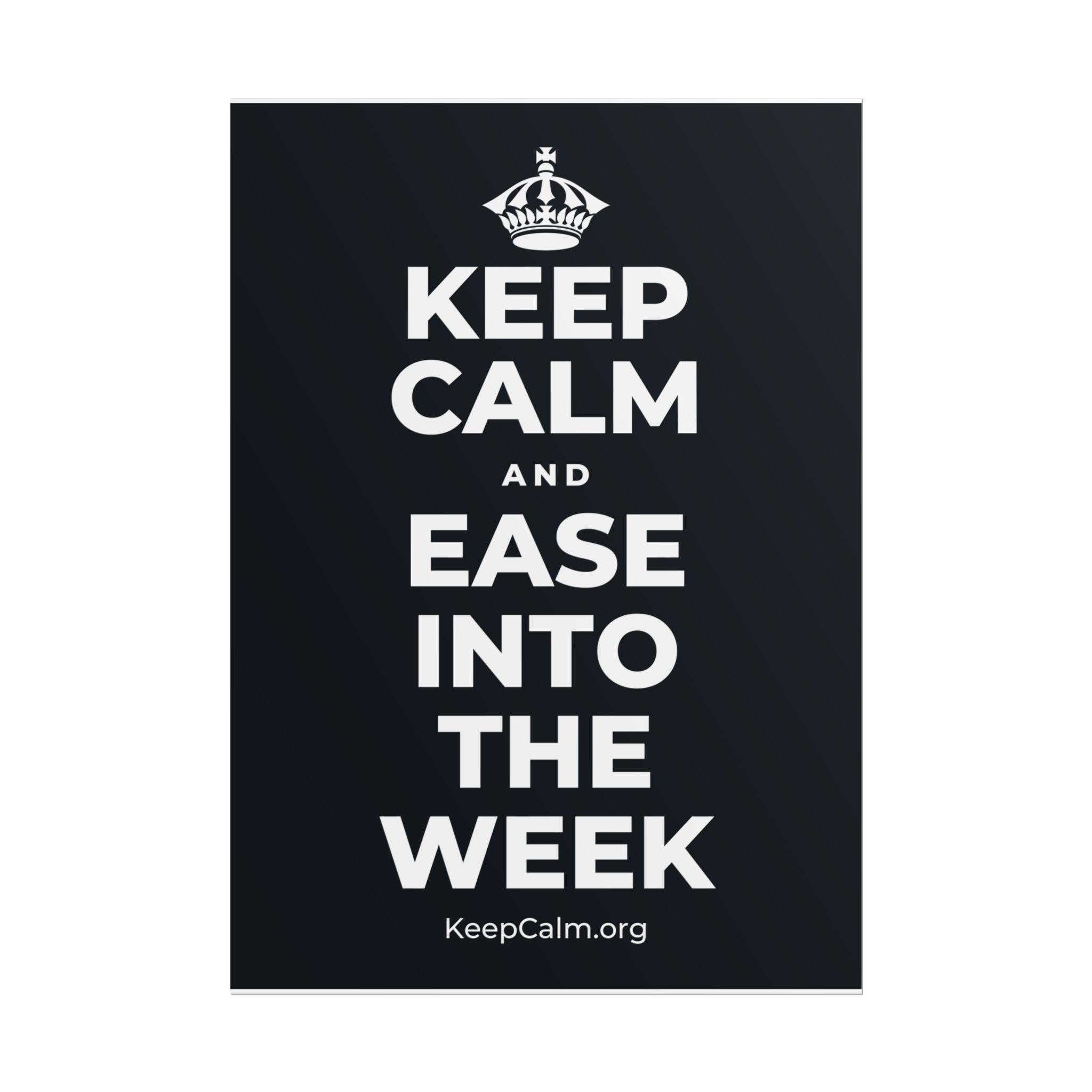KEEP CALM AND EASE INTO THE WEEK Poster (Dark)