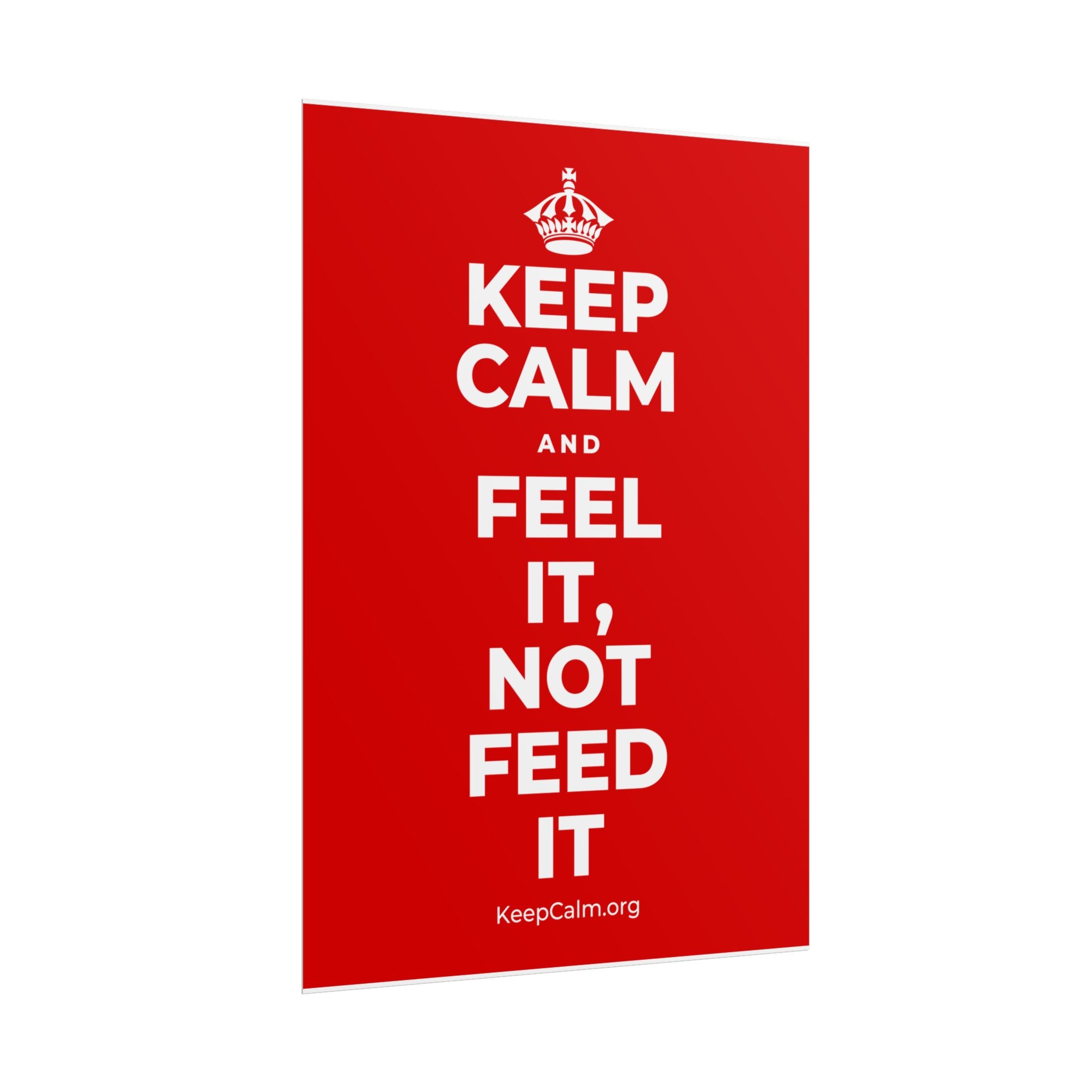 KEEP CALM AND FEEL IT, NOT FEED IT Poster