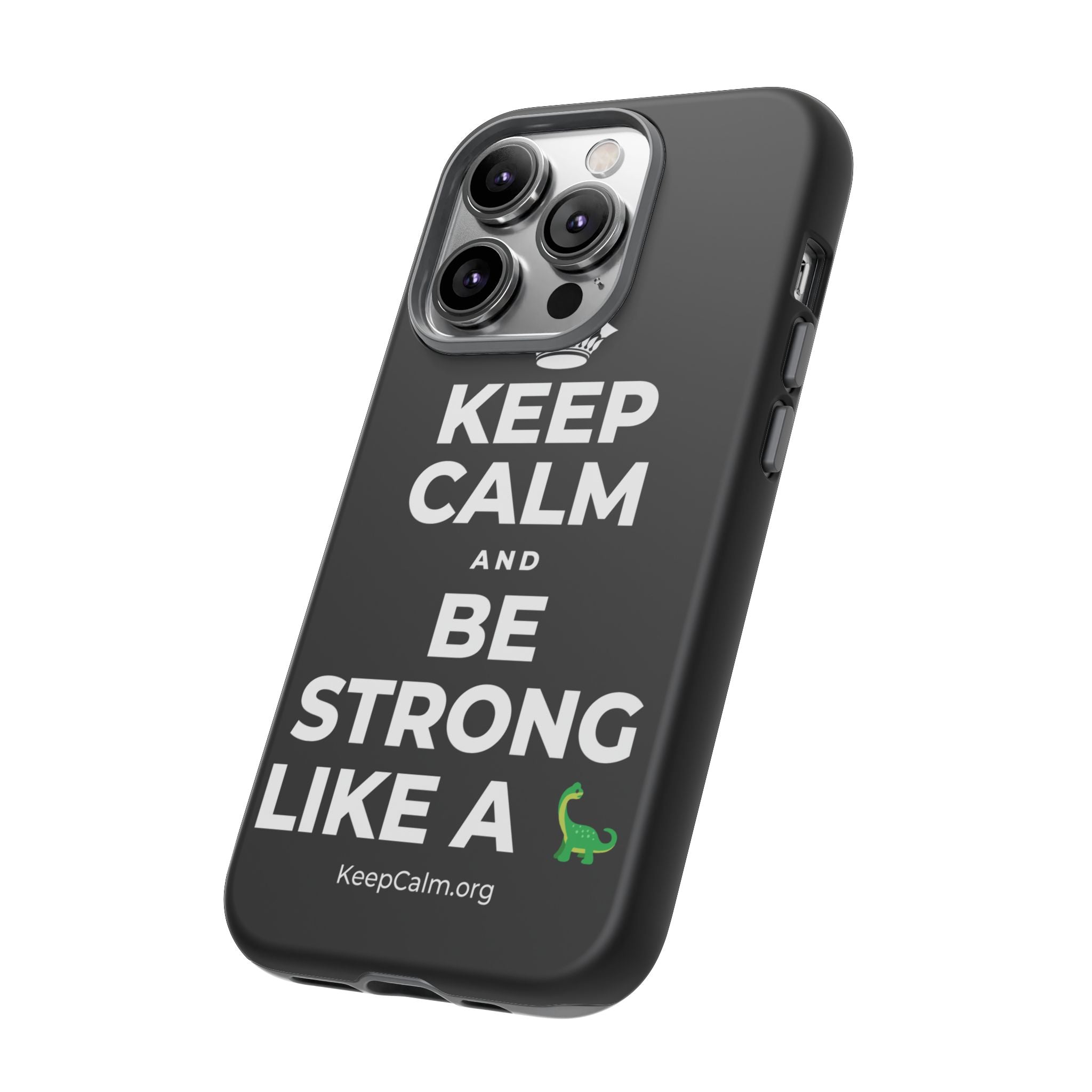 KEEP CALM AND BE STRONG LIKE A 🦕 Phone Case