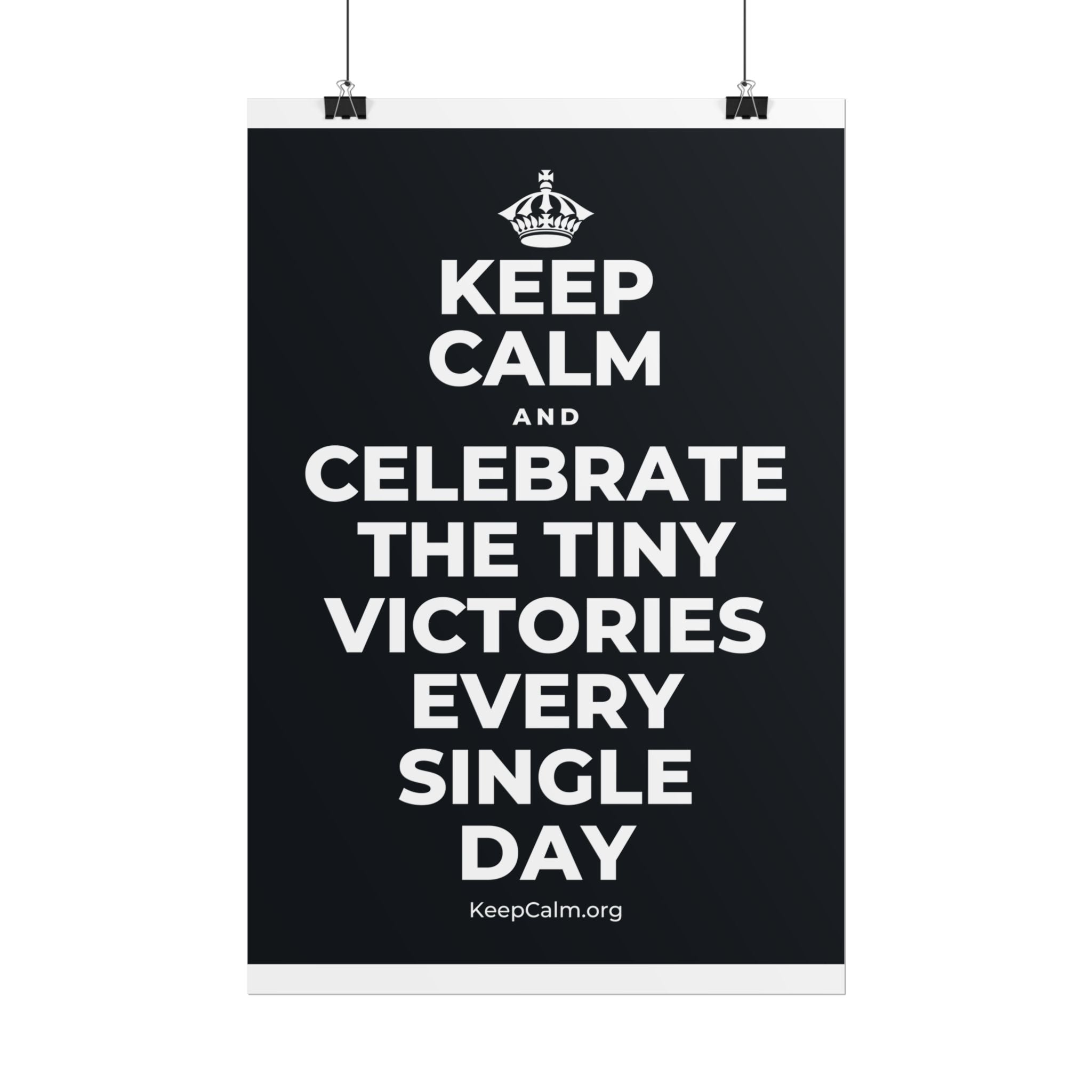 KEEP CALM AND CELEBRATE THE TINY VICTORIES EVERY SINGLE DAY Poster (Dark)
