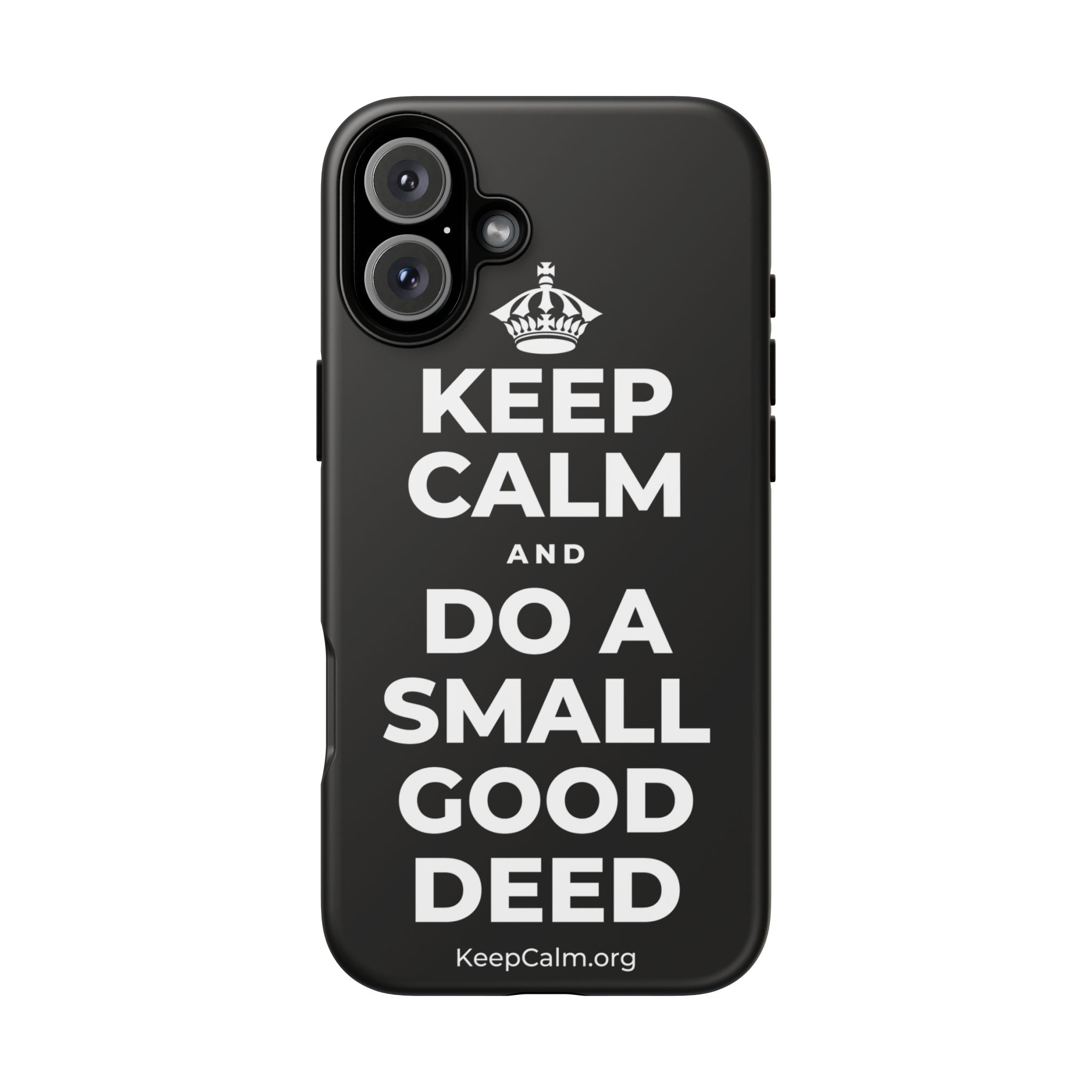 KEEP CALM AND DO A SMALL GOOD DEED Phone Case