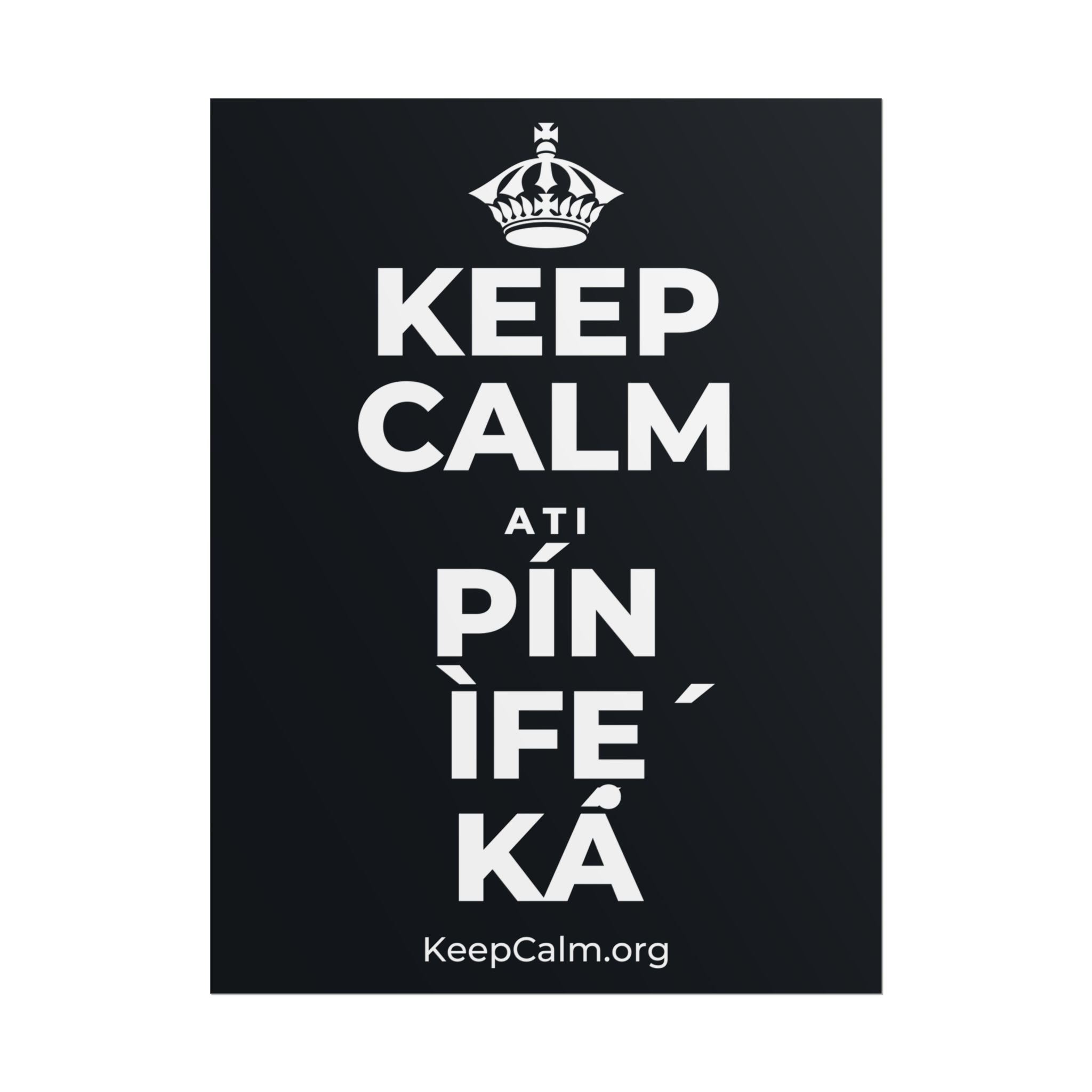 KEEP CALM ATI PÍN ÌFẸ́ KÁ Poster (Dark)
