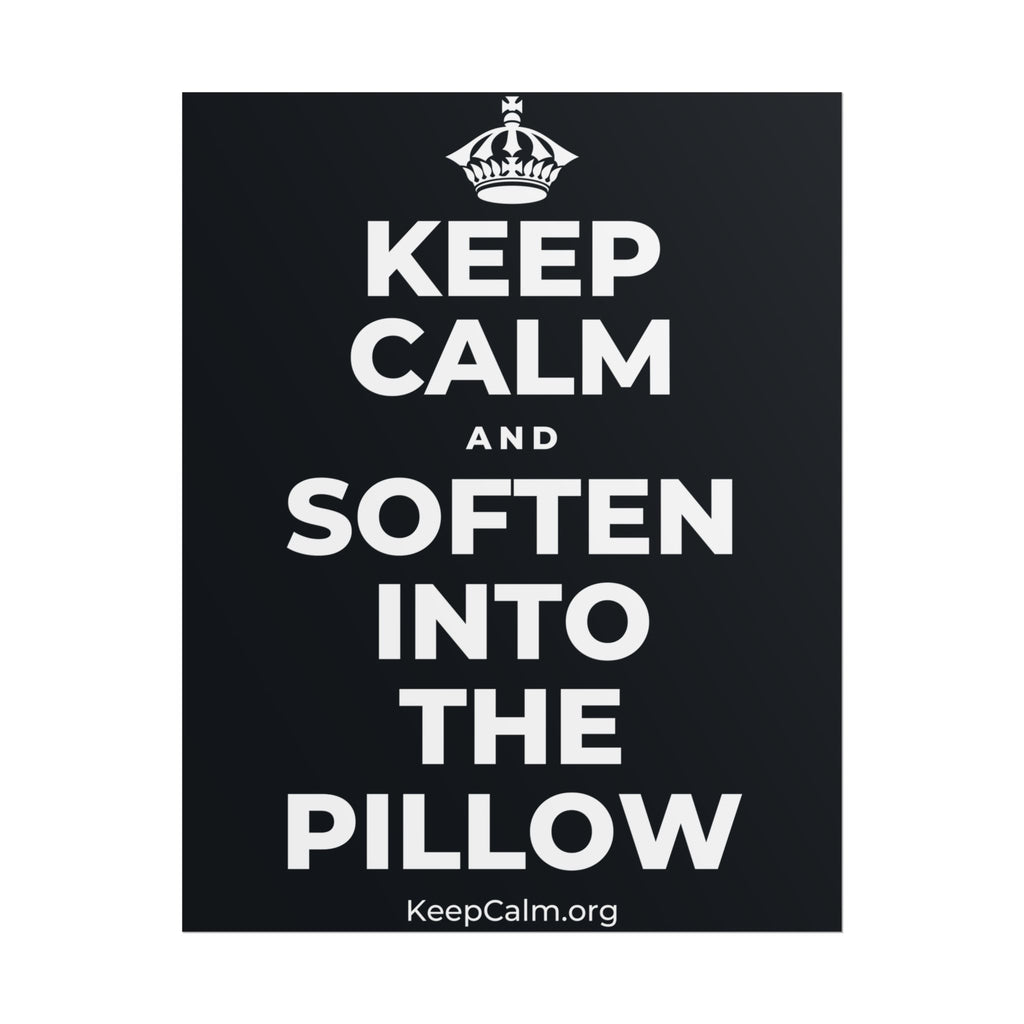 KEEP CALM AND SOFTEN INTO THE PILLOW Poster (Dark)
