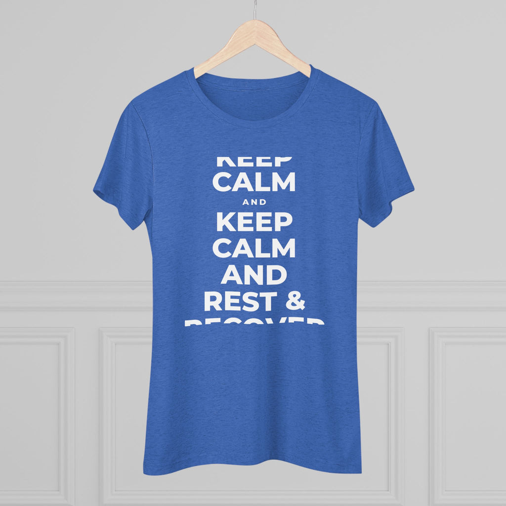 KEEP CALM AND REST & RECOVER Women's Tri-Blend Tee