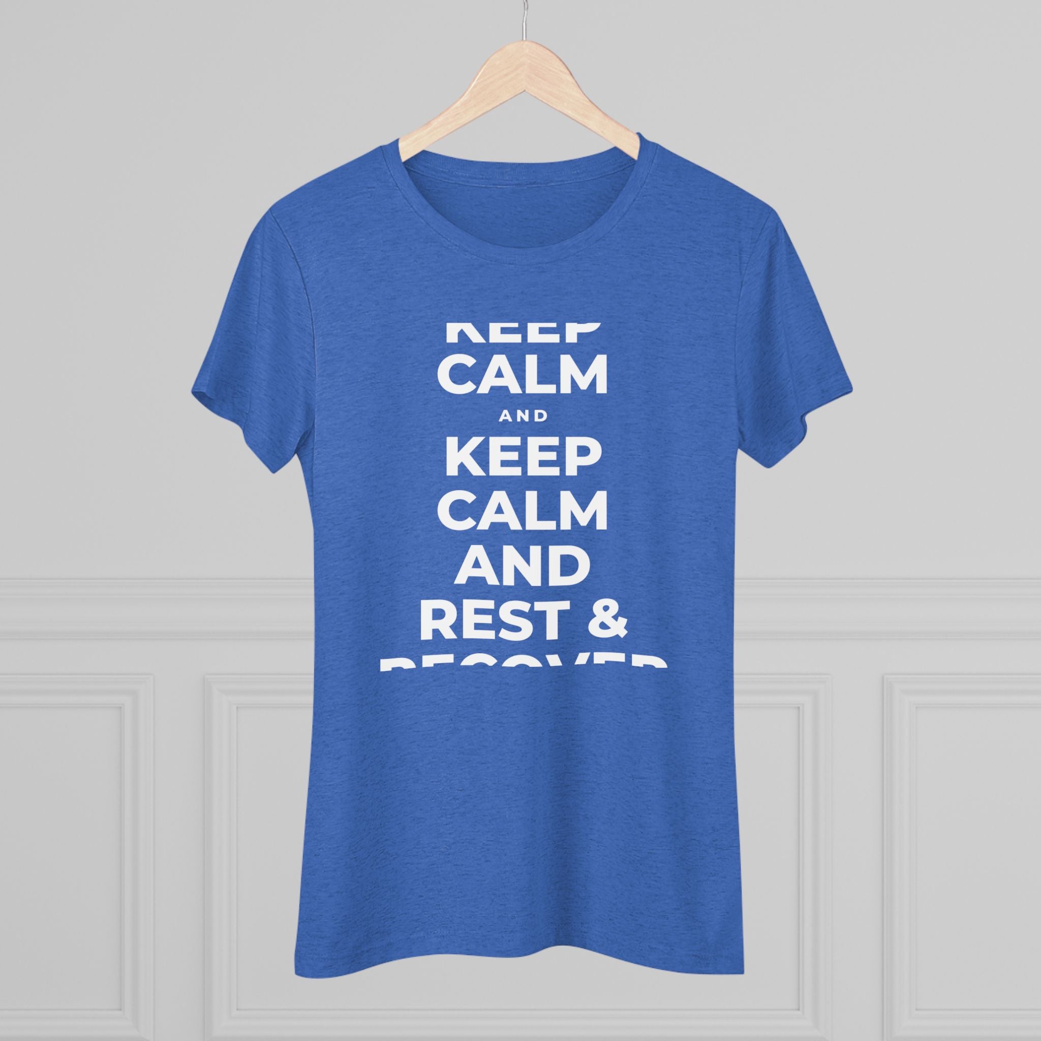 KEEP CALM AND REST & RECOVER Women's Tri-Blend Tee