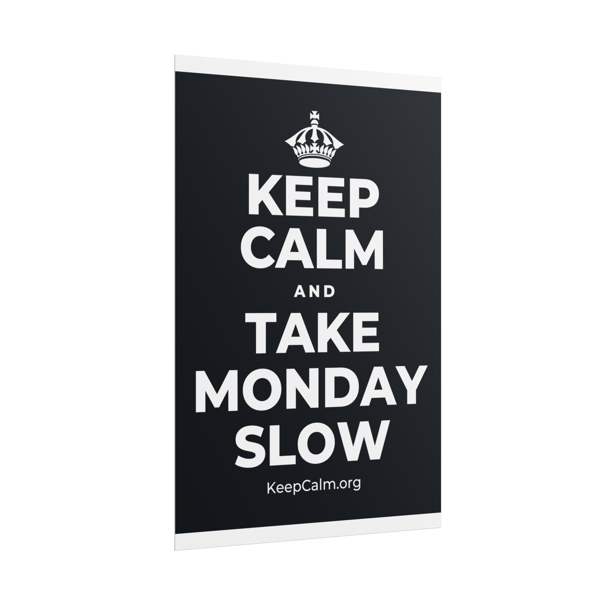 KEEP CALM AND TAKE MONDAY SLOW Poster (Dark)