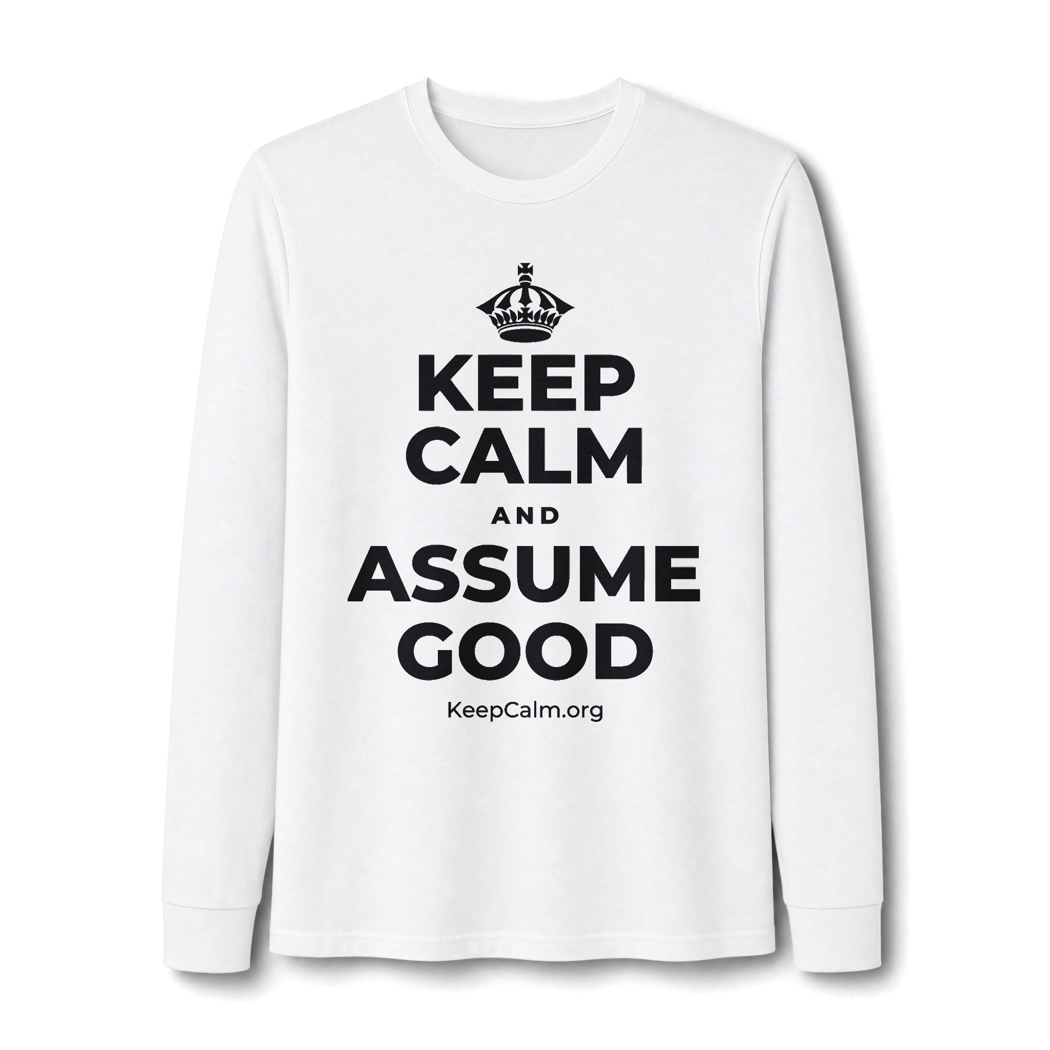 KEEP CALM AND ASSUME GOOD Long Sleeve Tee