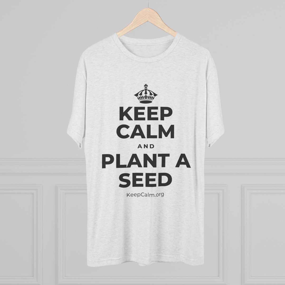 KEEP CALM AND PLANT A SEED Tri-Blend Tee
