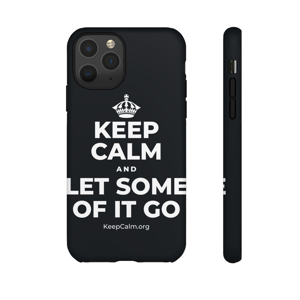 KEEP CALM AND LET SOME OF IT GO Phone Case (Dark)