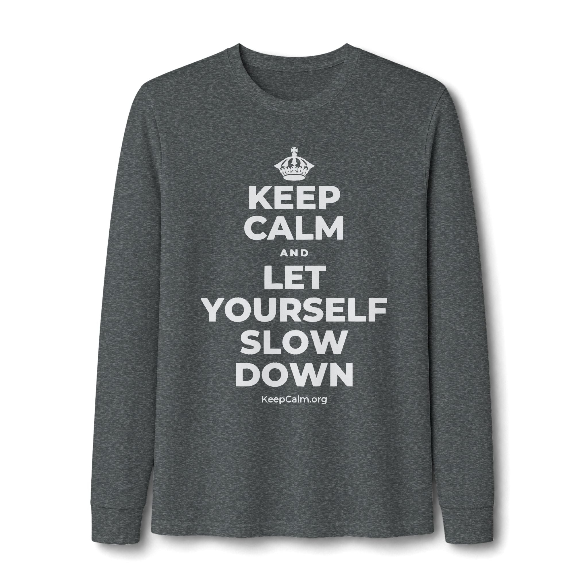 KEEP CALM AND LET YOURSELF SLOW DOWN Long Sleeve Tee