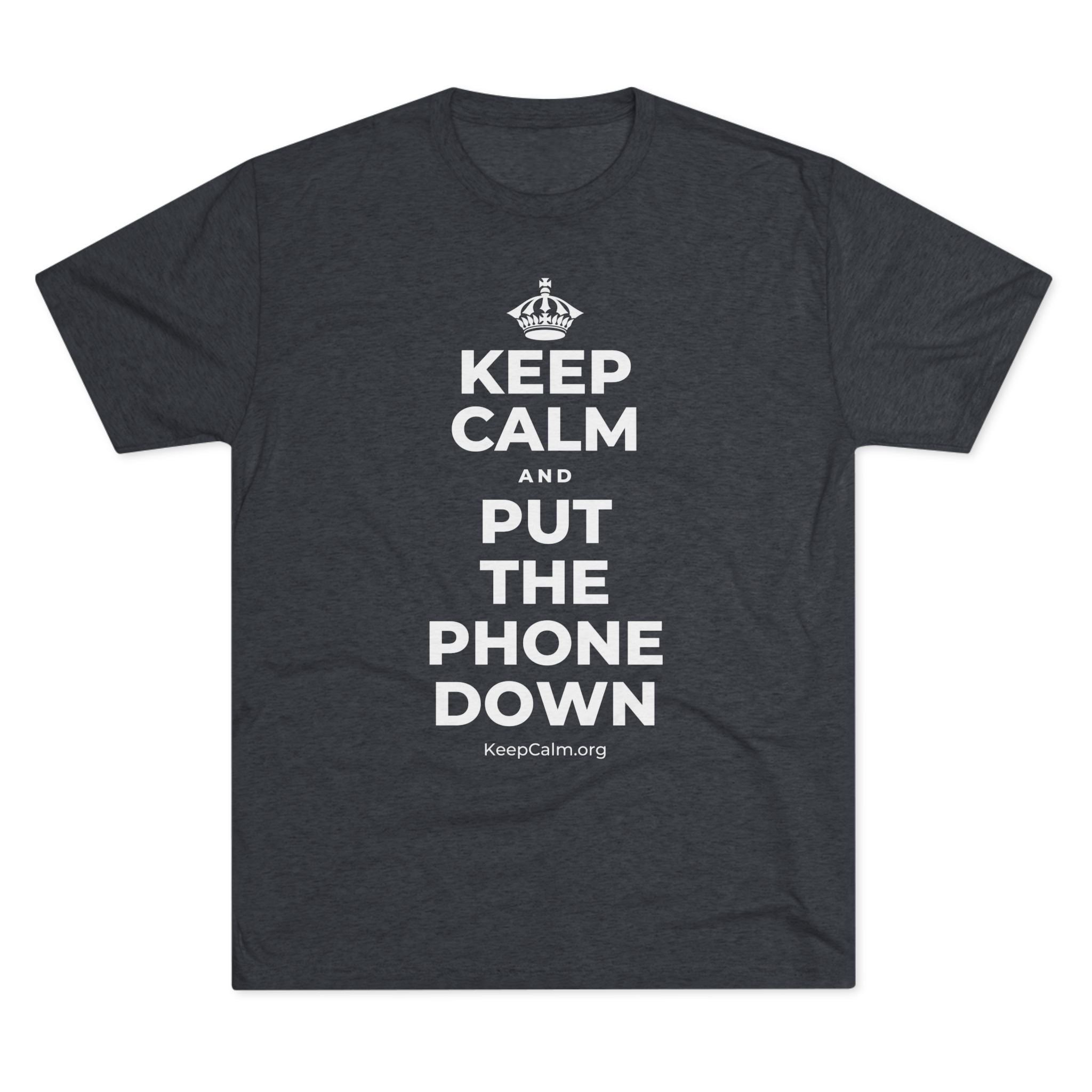 KEEP CALM AND PUT THE PHONE DOWN Tri-Blend Tee