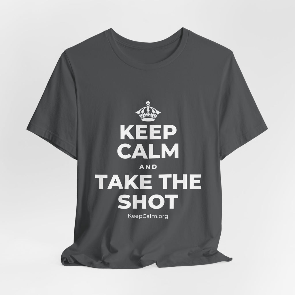 KEEP CALM AND TAKE THE SHOT T-Shirt (White–Asphalt)
