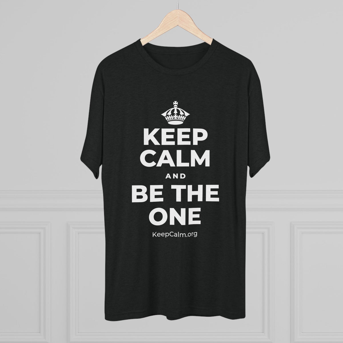 KEEP CALM AND BE THE ONE Tri-Blend Tee