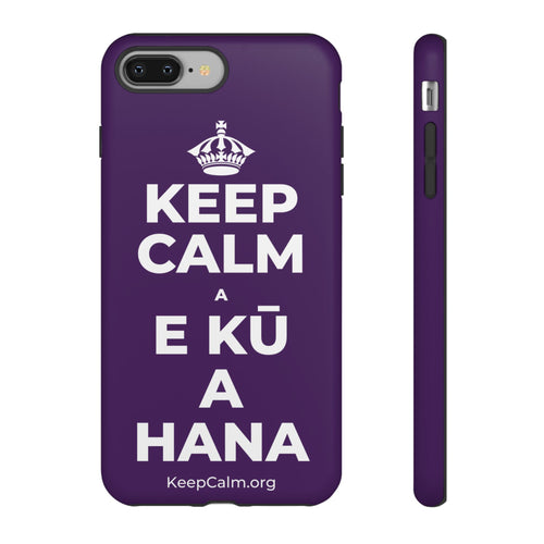 KEEP CALM A E KŪ A HANA Phone Case