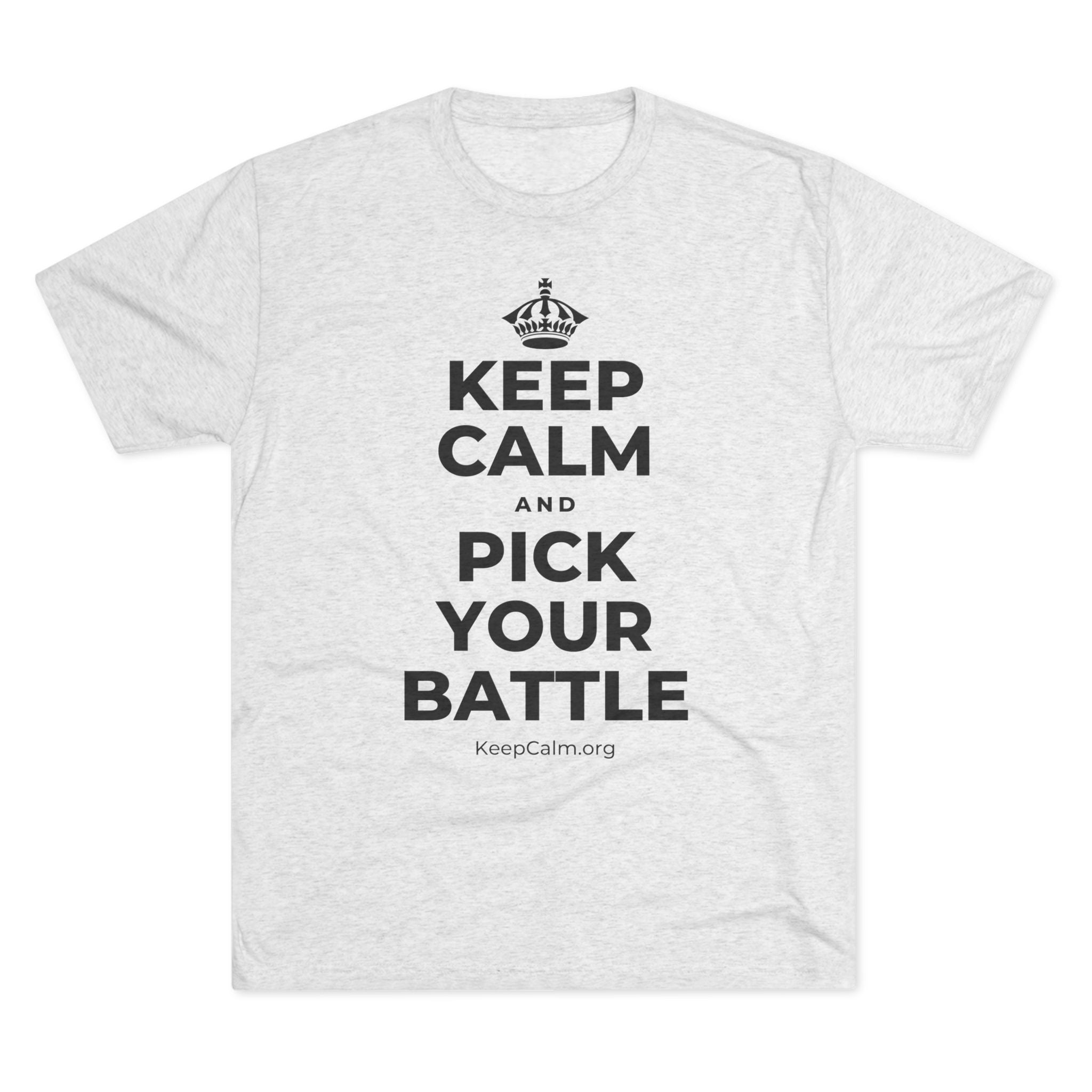 KEEP CALM AND PICK YOUR BATTLE Tri-Blend Tee