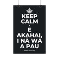 KEEP CALM A E AKAHAI, I NĀ WĀ A PAU Satin Poster (Dark)