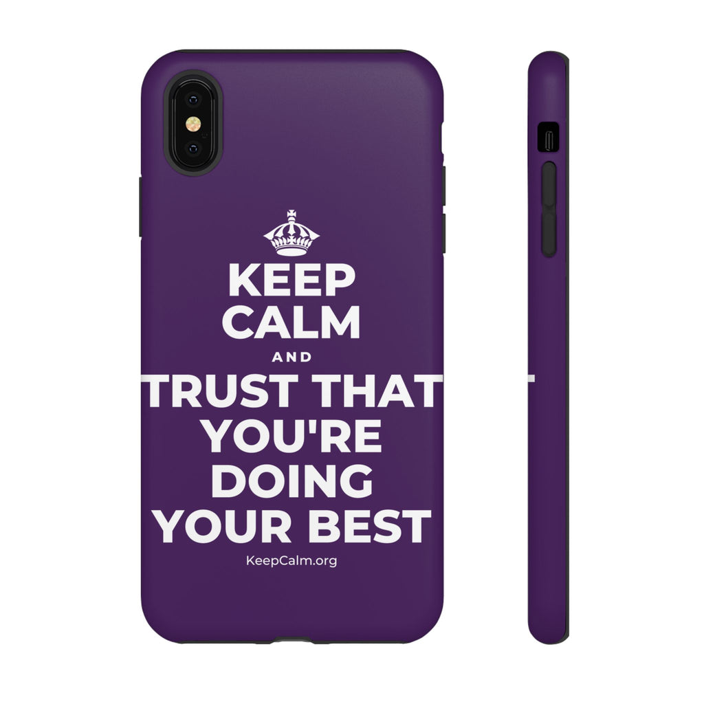 KEEP CALM AND TRUST THAT YOU'RE DOING YOUR BEST Phone Case
