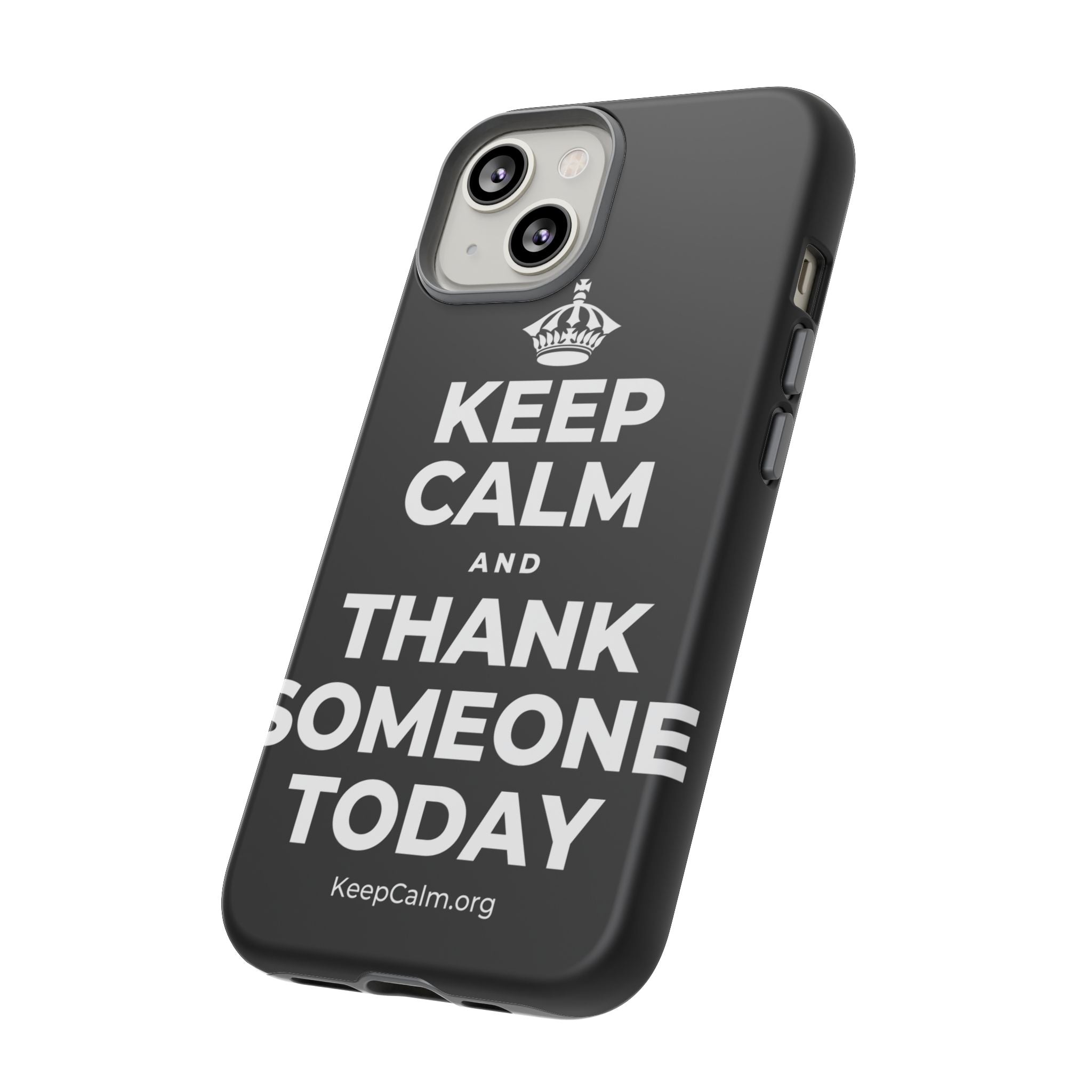 KEEP CALM AND THANK SOMEONE TODAY Phone Case