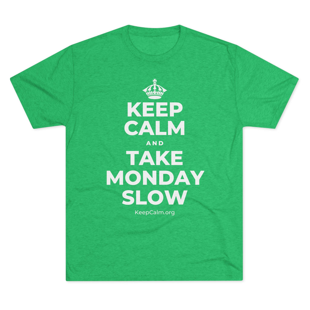 KEEP CALM AND TAKE MONDAY SLOW Tri-Blend Tee