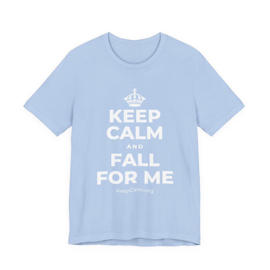 KEEP CALM AND FALL FOR ME T-Shirt (Baby Blue–Silver)