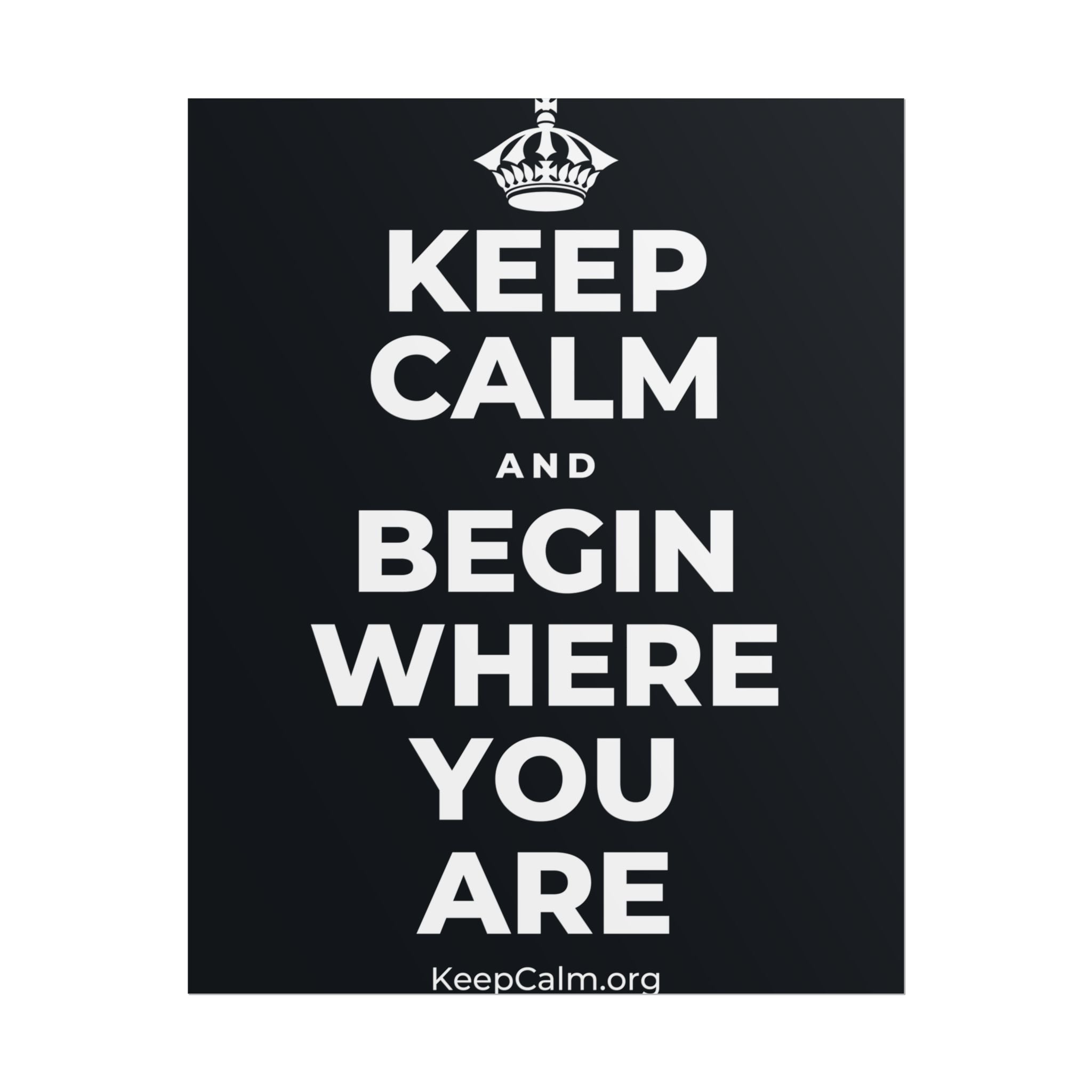 KEEP CALM AND BEGIN WHERE YOU ARE Poster (Dark)