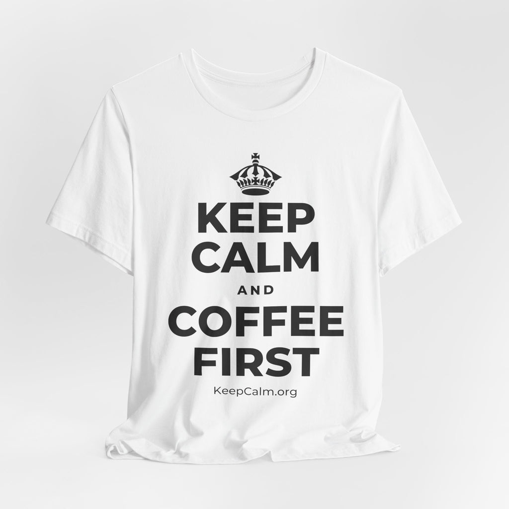 KEEP CALM AND COFFEE FIRST T-Shirt (White–Asphalt)