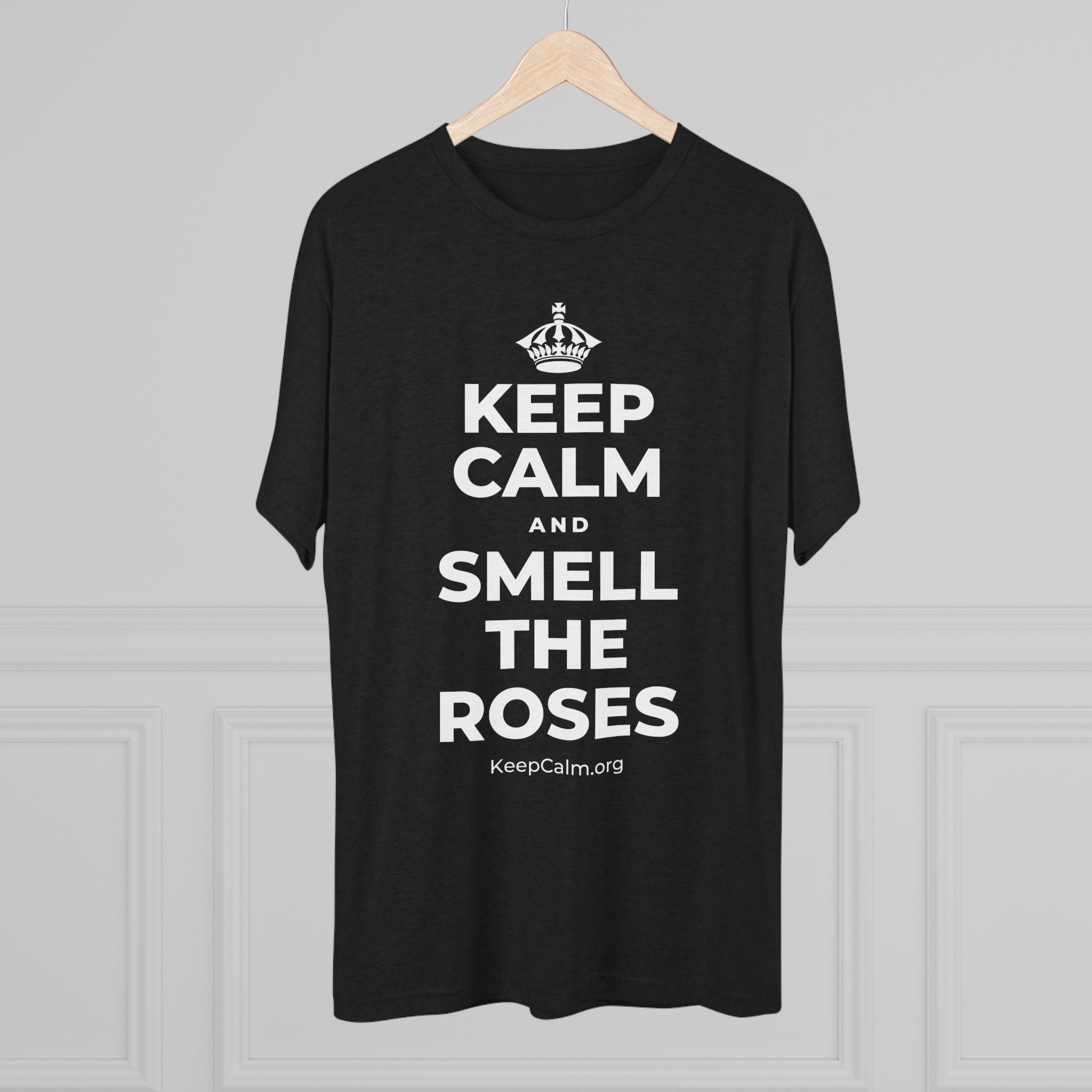 KEEP CALM AND SMELL THE ROSES Tri-Blend Tee