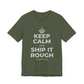 KEEP CALM AND SHIP IT ROUGH T-Shirt (Military Green–Autumn)