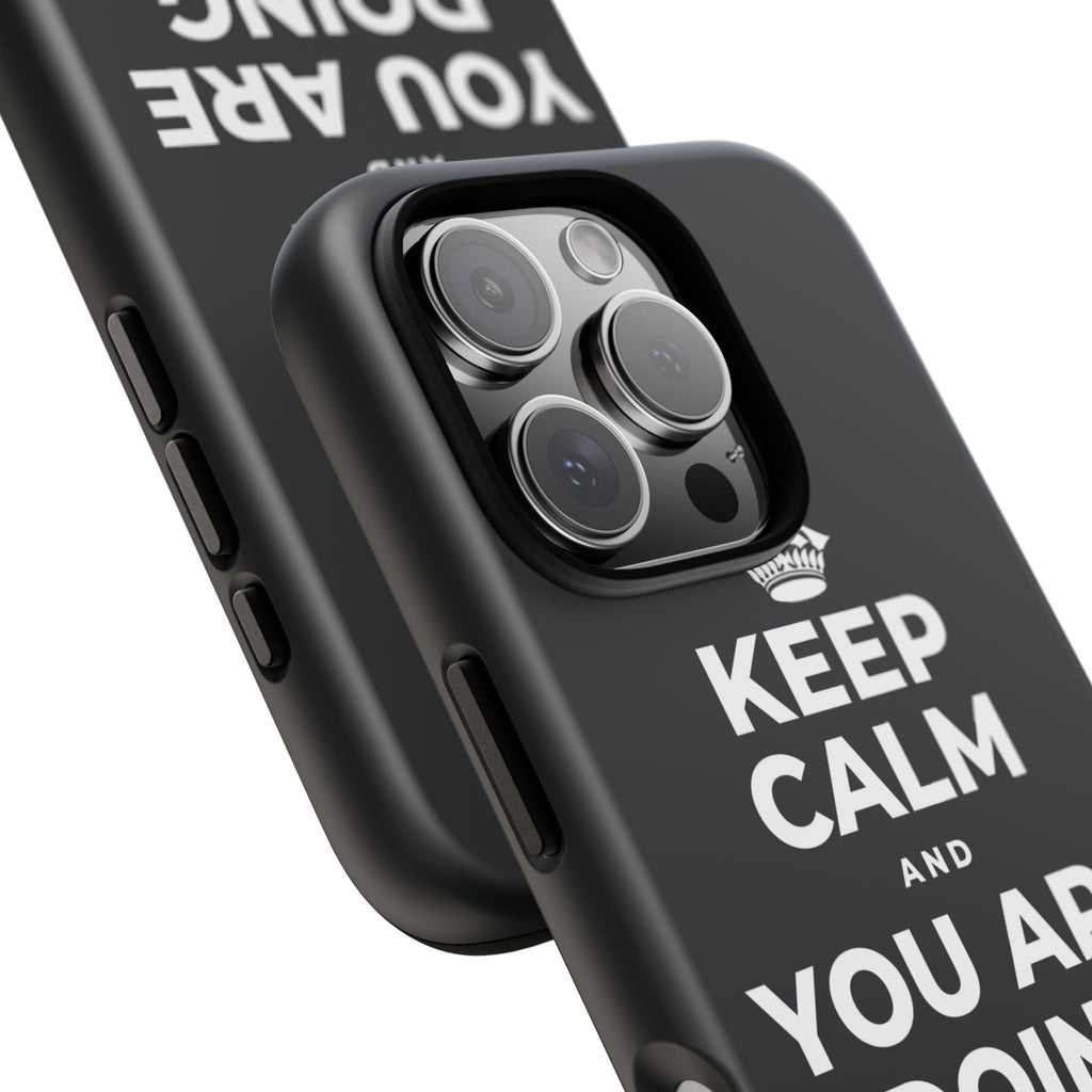 KEEP CALM AND YOU ARE DOING GREAT TODAY Phone Case (Dark)