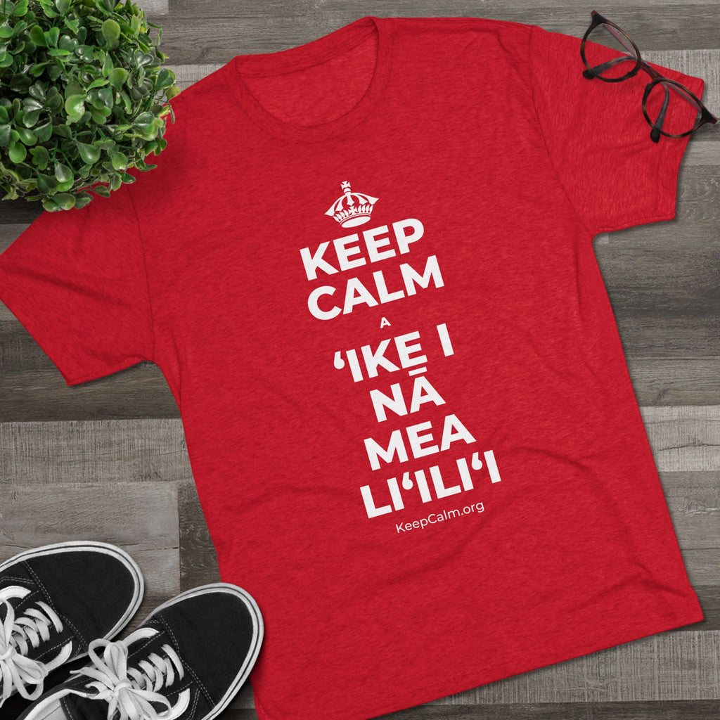 KEEP CALM A ʻIKE I NĀ MEA LIʻILIʻI Tri-Blend Tee
