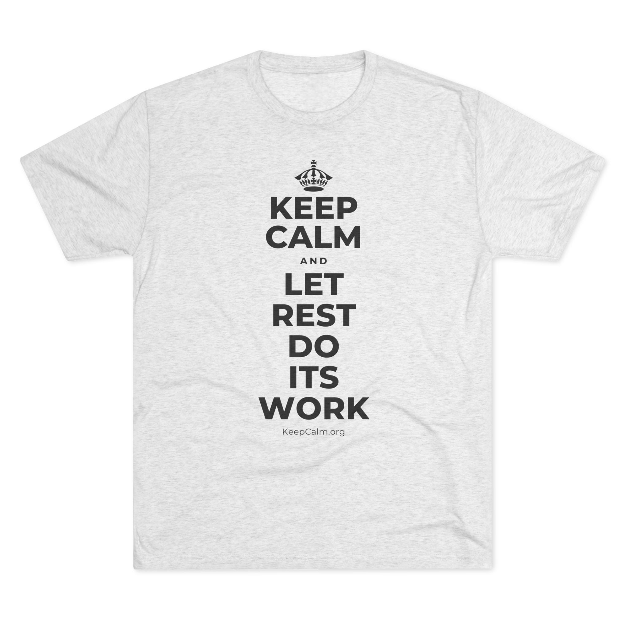 KEEP CALM AND LET REST DO ITS WORK Tri-Blend Tee