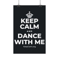 KEEP CALM AND DANCE WITH ME Satin Poster (Dark)