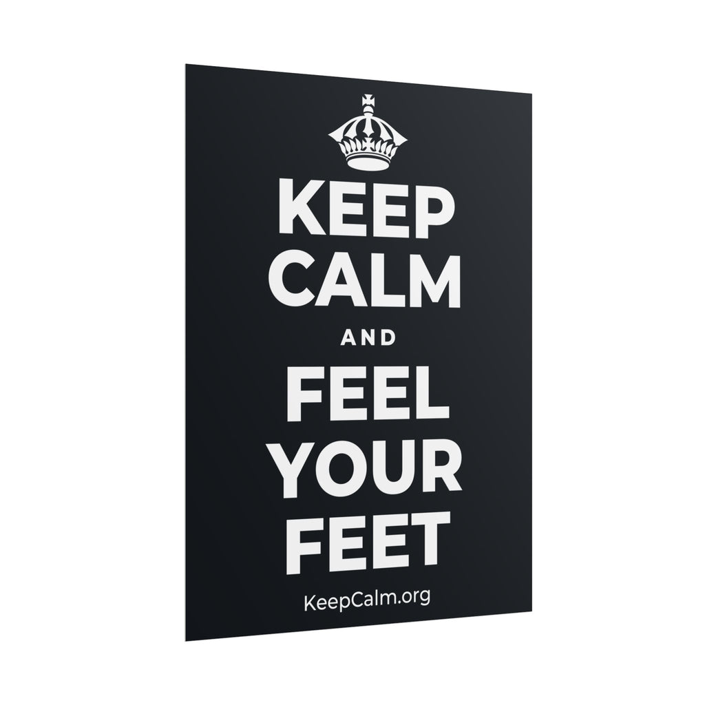KEEP CALM AND FEEL YOUR FEET Poster (Dark)