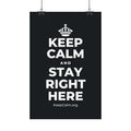 KEEP CALM AND STAY RIGHT HERE Satin Poster (Dark)