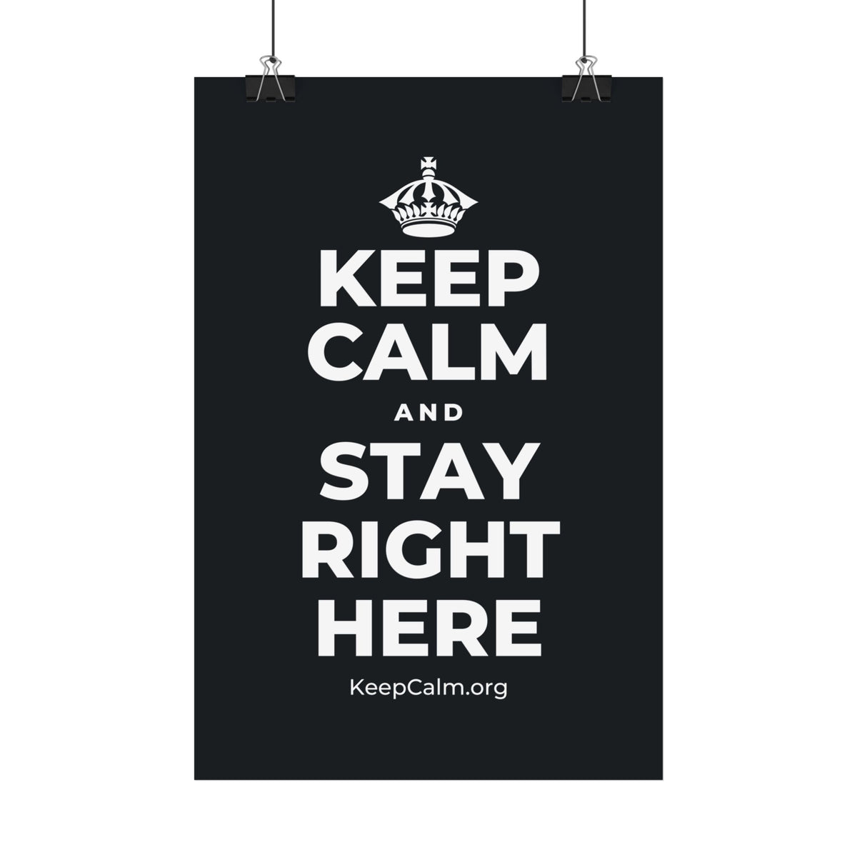 KEEP CALM AND STAY RIGHT HERE Satin Poster (Dark)