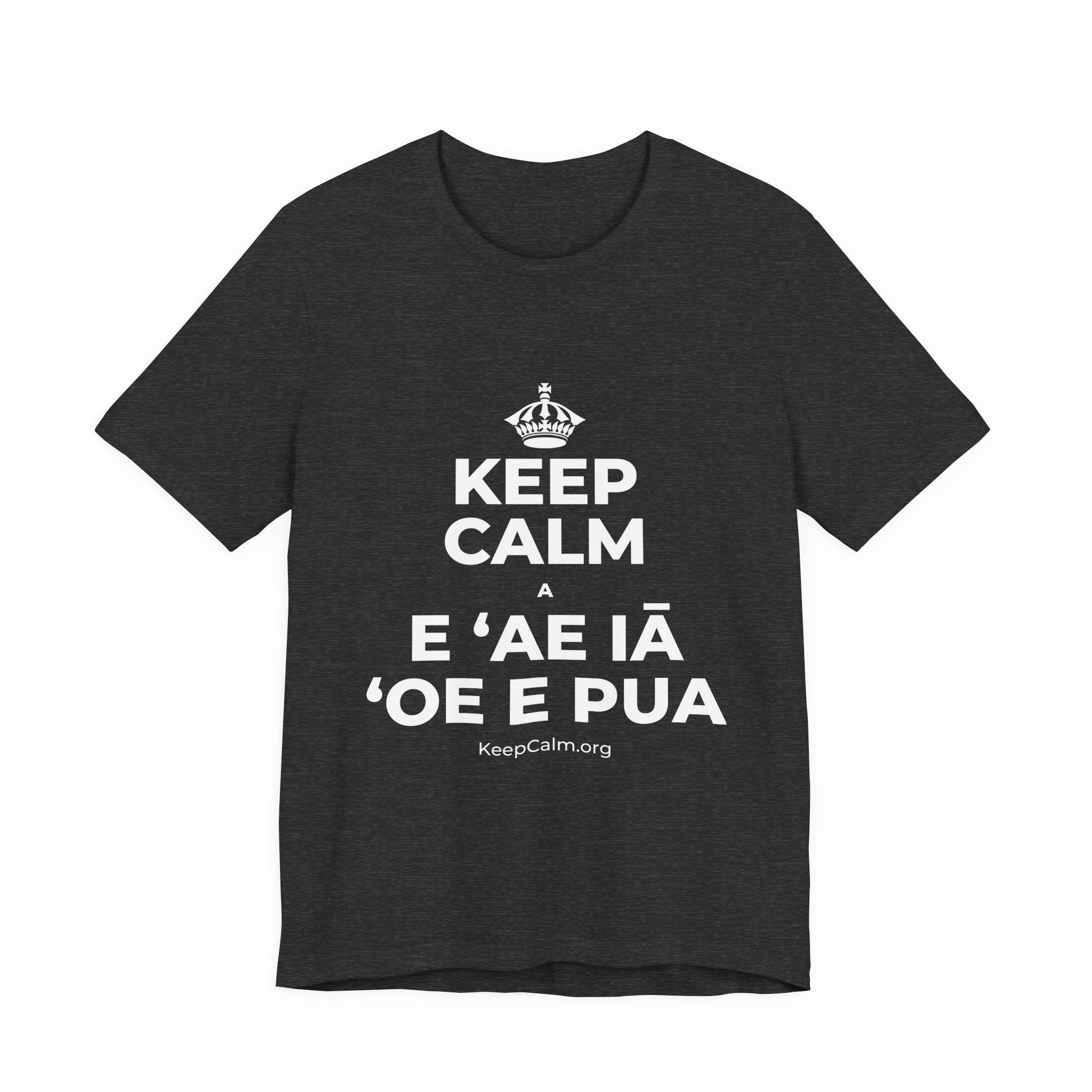 KEEP CALM A E ʻAE IĀ ʻOE E PUA T-Shirt (White–Asphalt)