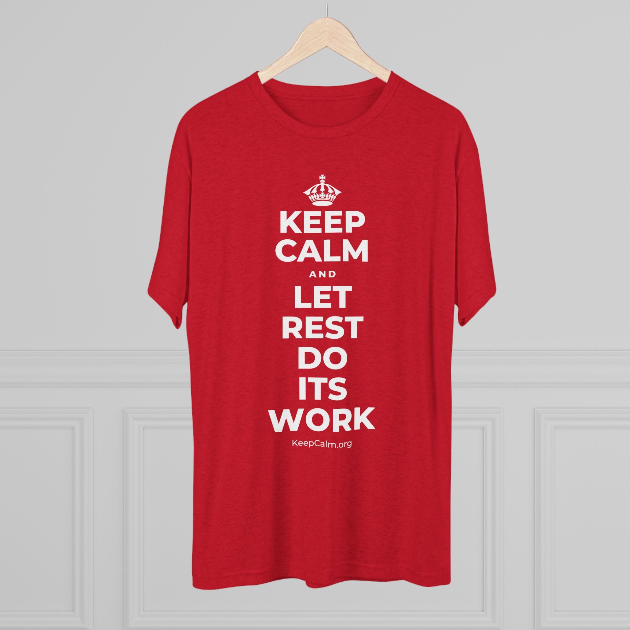 KEEP CALM AND LET REST DO ITS WORK Tri-Blend Tee